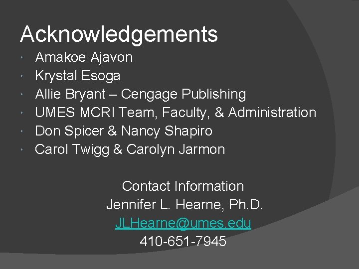 Acknowledgements Amakoe Ajavon Krystal Esoga Allie Bryant – Cengage Publishing UMES MCRI Team, Faculty,