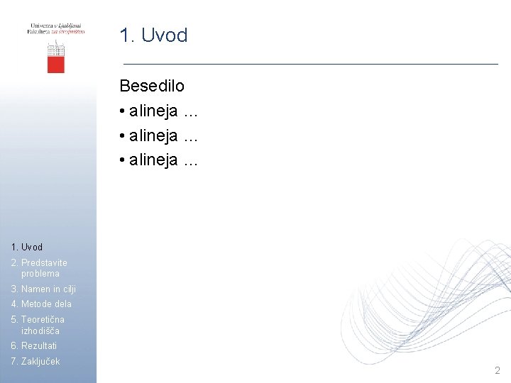 1. Uvod Besedilo • alineja … 1. Uvod 2. Predstavite problema 3. Namen in