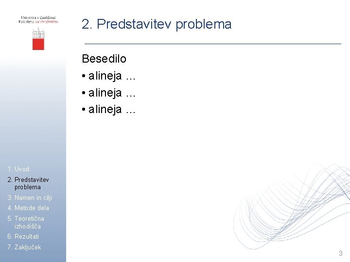 2. Predstavitev problema Besedilo • alineja … 1. Uvod 2. Predstavitev problema 3. Namen