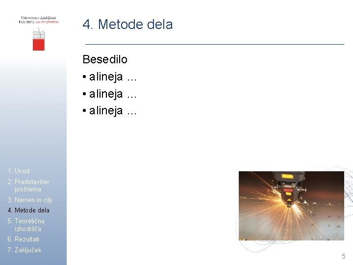 4. Metode dela Besedilo • alineja … 1. Uvod 2. Predstavitev problema 3. Namen
