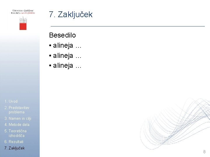 7. Zaključek Besedilo • alineja … 1. Uvod 2. Predstavitev problema 3. Namen in