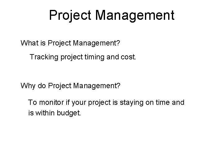 Project Management What is Project Management? Tracking project timing and cost. Why do Project