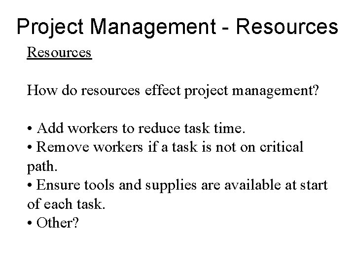Project Management - Resources How do resources effect project management? • Add workers to