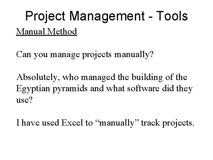 Project Management - Tools Manual Method Can you manage projects manually? Absolutely, who managed