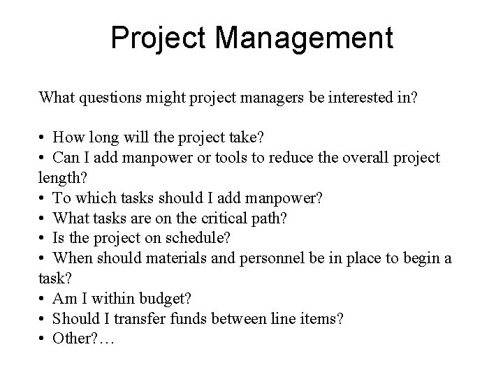Project Management What questions might project managers be interested in? • How long will