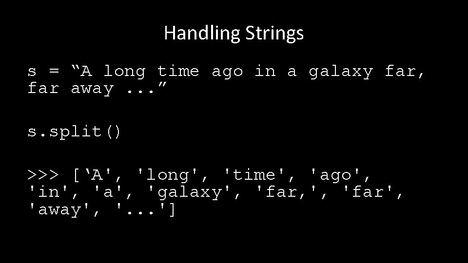 Handling Strings s = “A long time ago in a galaxy far, far away.