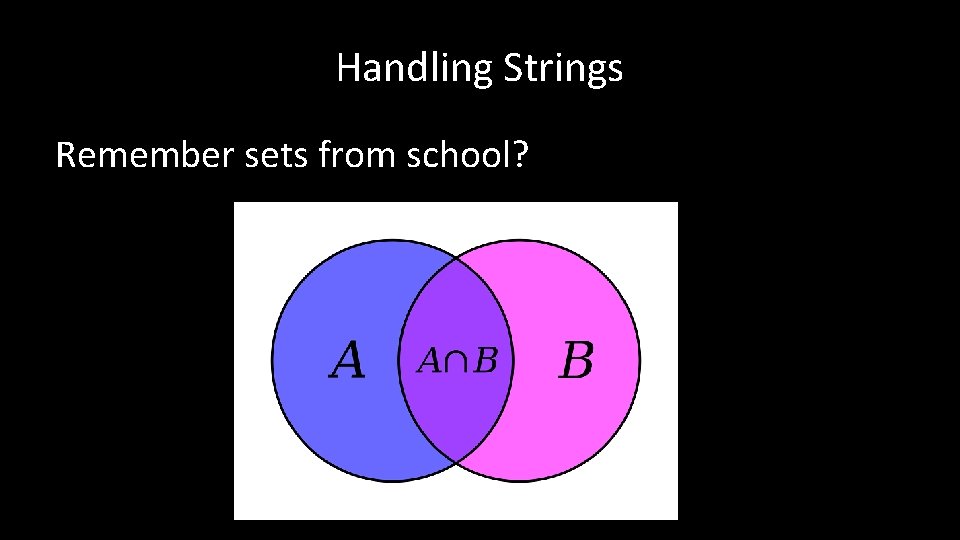 Handling Strings Remember sets from school? 