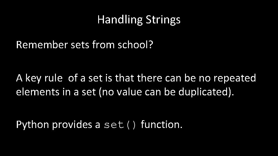 Handling Strings Remember sets from school? A key rule of a set is that