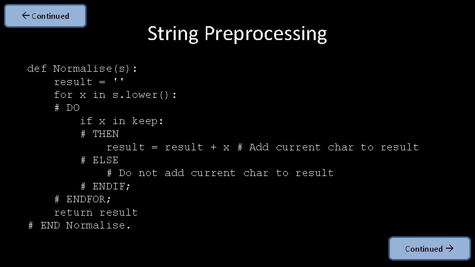 Continued String Preprocessing def Normalise(s): result = '' for x in s. lower():