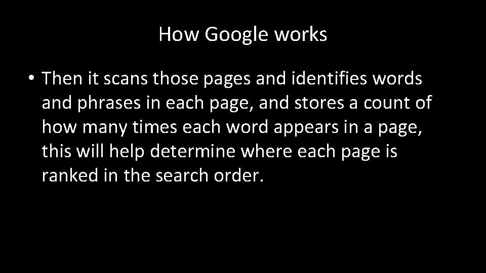 How Google works • Then it scans those pages and identifies words and phrases