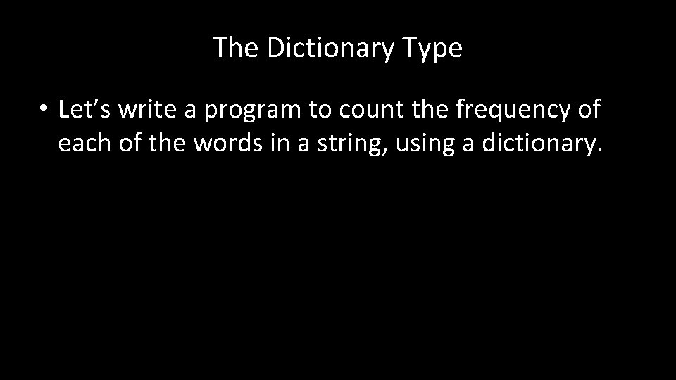 The Dictionary Type • Let’s write a program to count the frequency of each