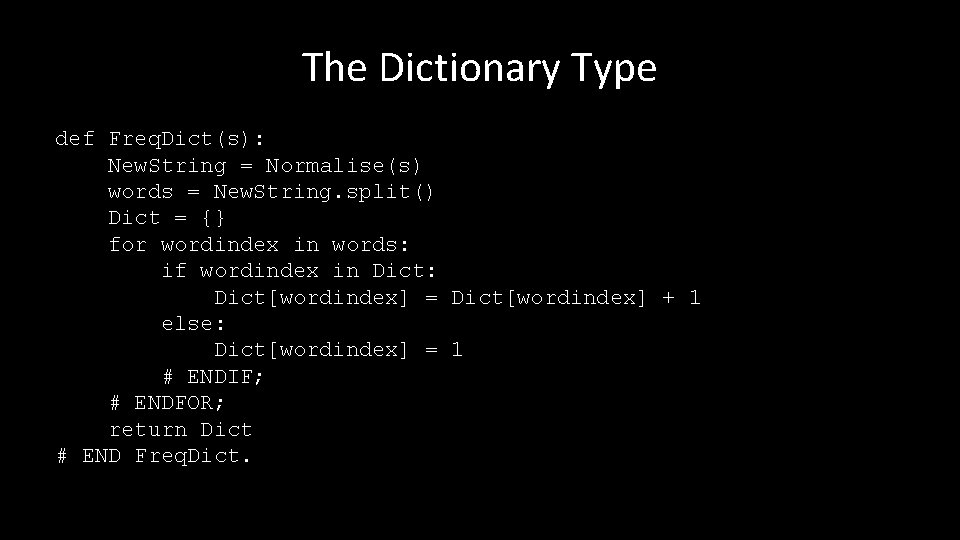 The Dictionary Type def Freq. Dict(s): New. String = Normalise(s) words = New. String.
