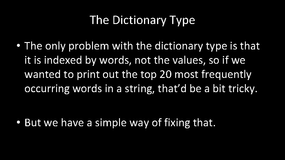 The Dictionary Type • The only problem with the dictionary type is that it