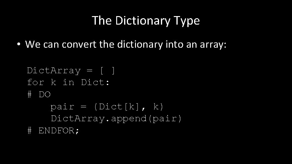 The Dictionary Type • We can convert the dictionary into an array: Dict. Array