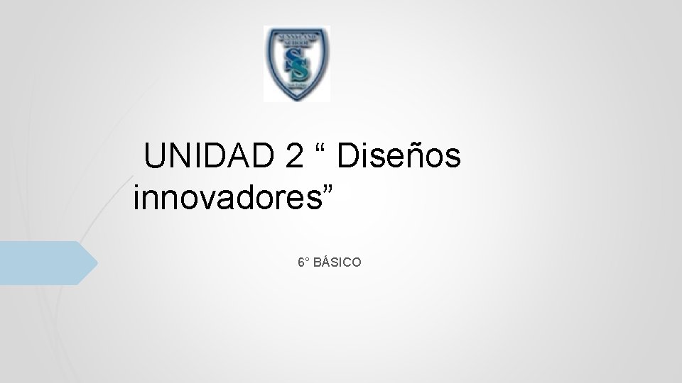 UNIDAD 2 “ Diseños innovadores” 6° BÁSICO 