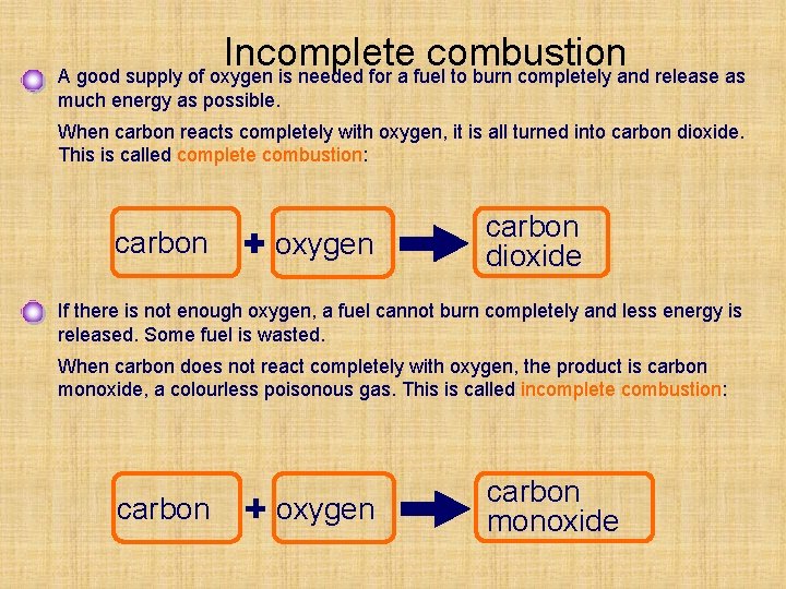 Incomplete combustion A good supply of oxygen is needed for a fuel to burn