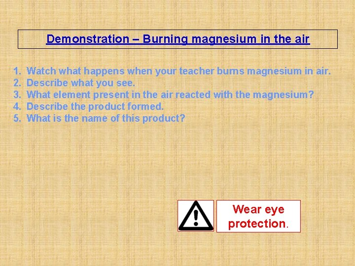 Demonstration – Burning magnesium in the air 1. 2. 3. 4. 5. Watch what