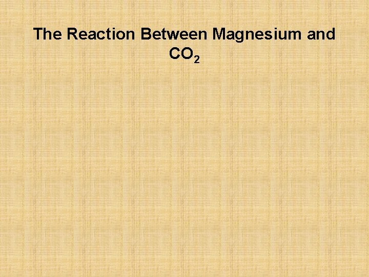 The Reaction Between Magnesium and CO 2 