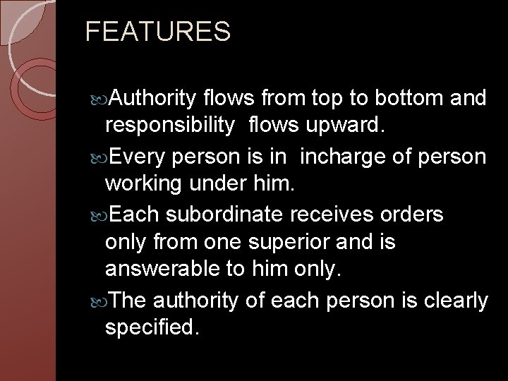 FEATURES Authority flows from top to bottom and responsibility flows upward. Every person is