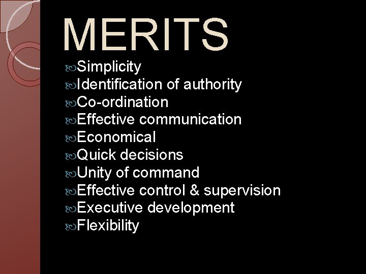 MERITS Simplicity Identification of authority Co-ordination Effective communication Economical Quick decisions Unity of command