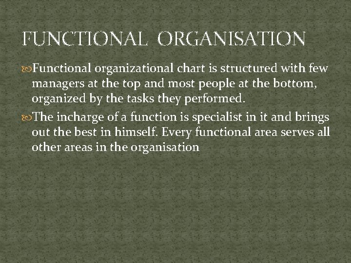 FUNCTIONAL ORGANISATION Functional organizational chart is structured with few managers at the top and