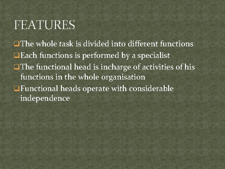 FEATURES q The whole task is divided into different functions q Each functions is