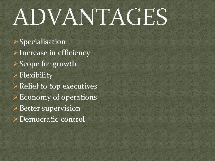 ADVANTAGES Ø Specialisation Ø Increase in efficiency Ø Scope for growth Ø Flexibility Ø