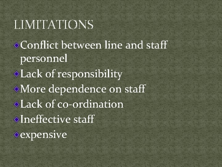 LIMITATIONS Conflict between line and staff personnel Lack of responsibility More dependence on staff
