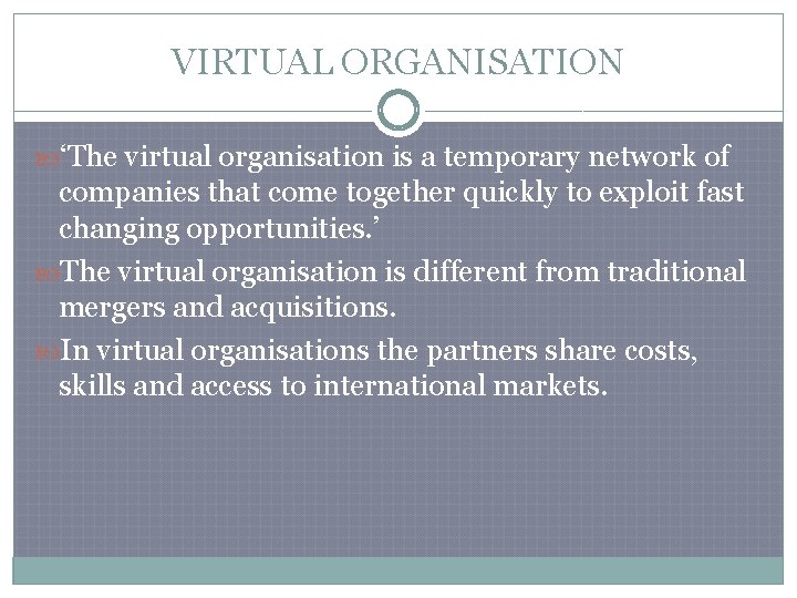 VIRTUAL ORGANISATION ‘The virtual organisation is a temporary network of companies that come together