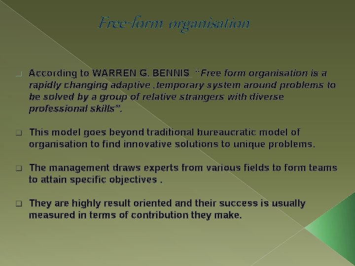 Free-form organisation q According to WARREN G. BENNIS “Free form organisation is a rapidly