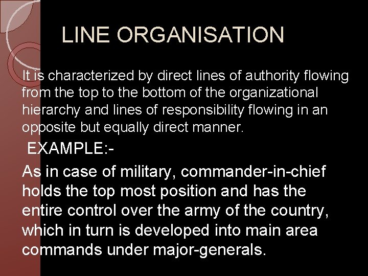 LINE ORGANISATION It is characterized by direct lines of authority flowing from the top