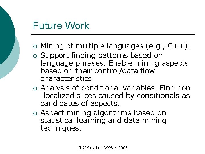 Future Work ¡ ¡ Mining of multiple languages (e. g. , C++). Support finding