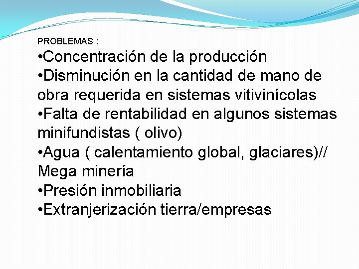 PROBLEMAS : • Concentración de la producción • Disminución en la cantidad de mano