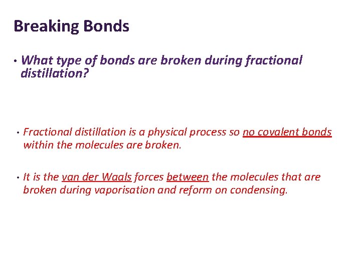 Breaking Bonds • What type of bonds are broken during fractional distillation? • Fractional