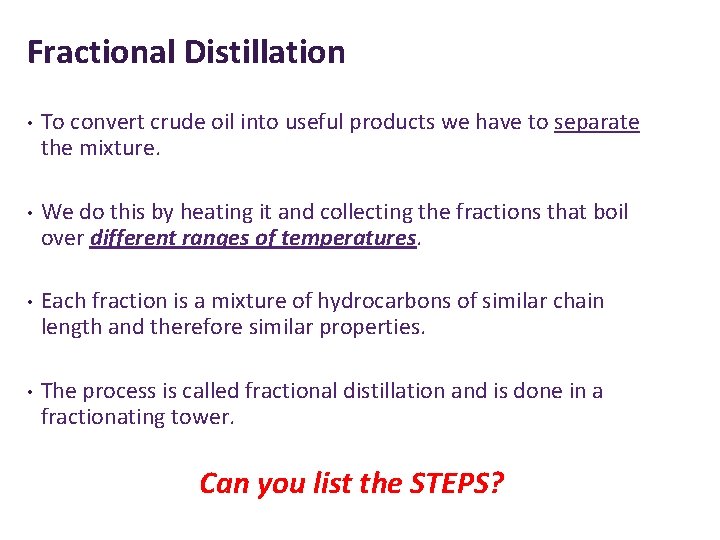 Fractional Distillation • To convert crude oil into useful products we have to separate