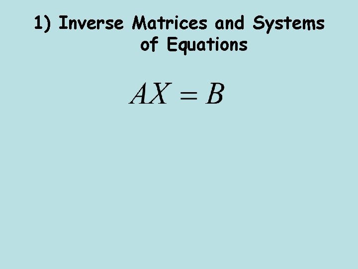 1) Inverse Matrices and Systems of Equations 