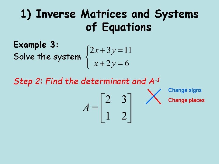 1) Inverse Matrices and Systems of Equations Example 3: Solve the system Step 2: