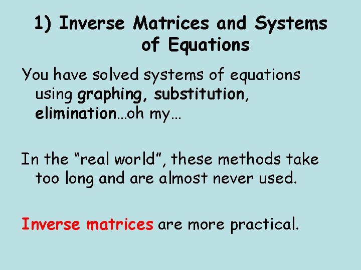 1) Inverse Matrices and Systems of Equations You have solved systems of equations using