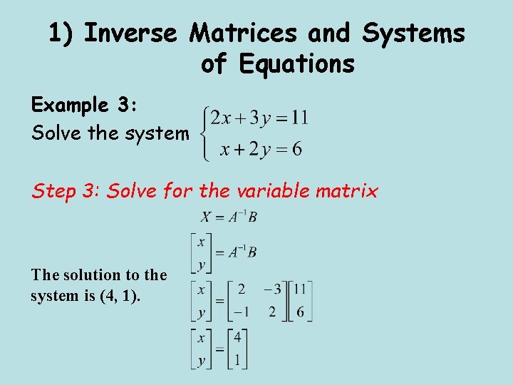 1) Inverse Matrices and Systems of Equations Example 3: Solve the system Step 3: