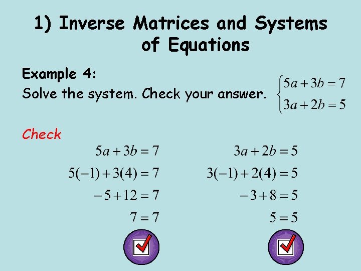 1) Inverse Matrices and Systems of Equations Example 4: Solve the system. Check your