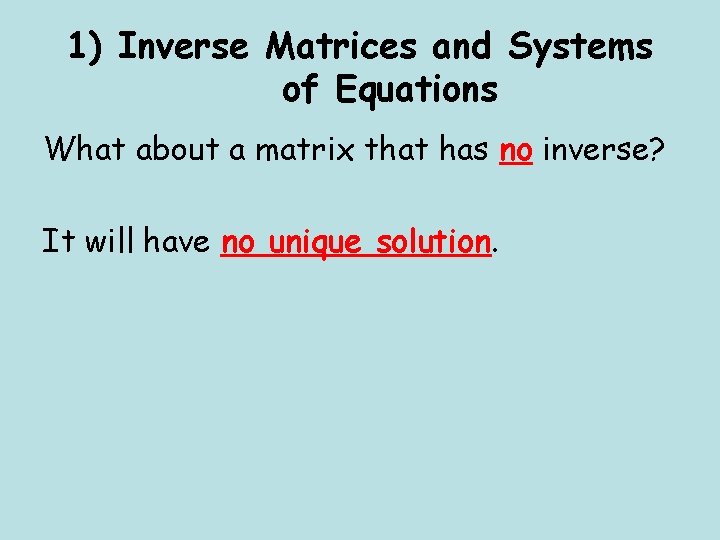 1) Inverse Matrices and Systems of Equations What about a matrix that has no