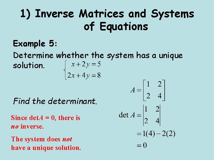 1) Inverse Matrices and Systems of Equations Example 5: Determine whether the system has