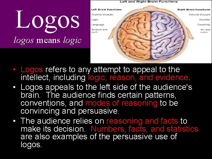 Logos logos means logic • Logos refers to any attempt to appeal to the