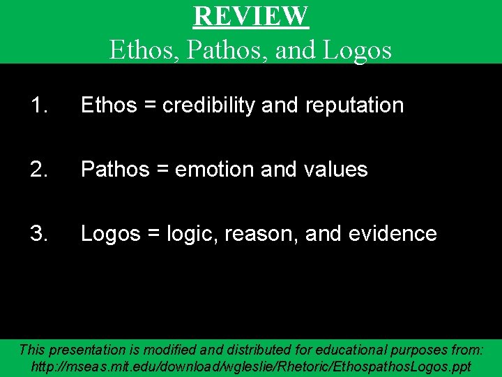 REVIEW Ethos, Pathos, and Logos 1. Ethos = credibility and reputation 2. Pathos =