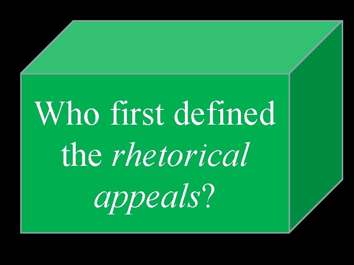 Who first defined the rhetorical appeals? 