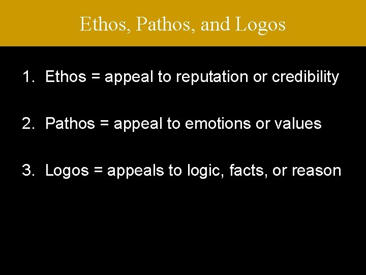 Ethos, Pathos, and Logos 1. Ethos = appeal to reputation or credibility 2. Pathos