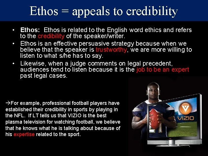 Ethos = appeals to credibility • Ethos: Ethos is related to the English word