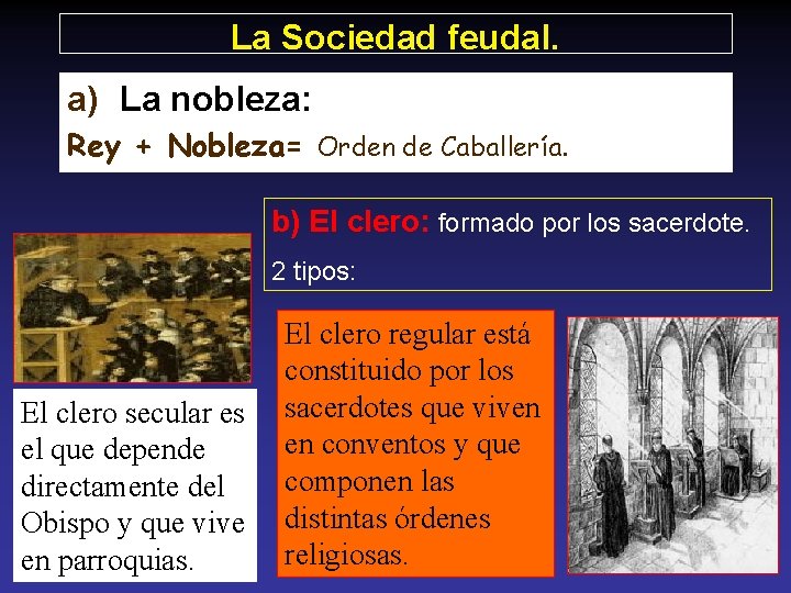 La Sociedad feudal. a) La nobleza: Rey + Nobleza= Orden de Caballería. b) El