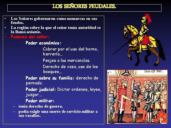 LOS SEÑORES FEUDALES. • • • Los Señores gobernaron como monarcas en sus feudos.