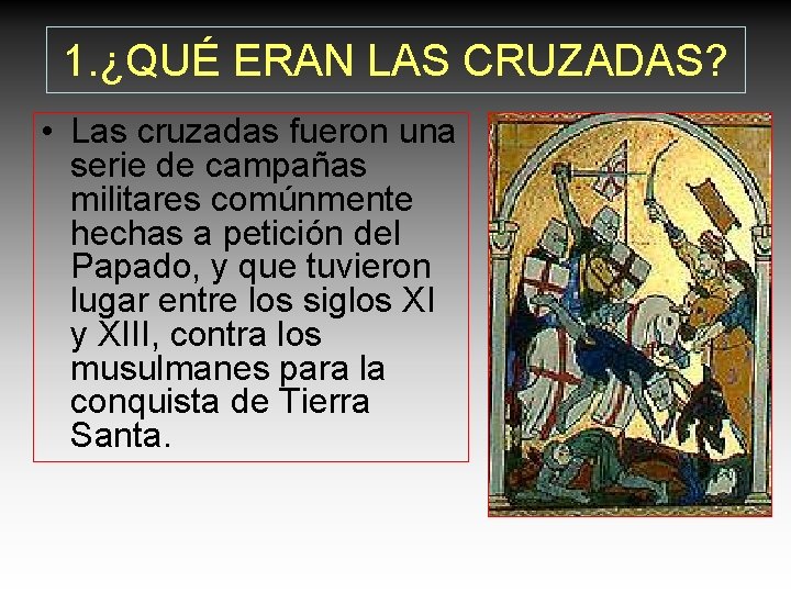1. ¿QUÉ ERAN LAS CRUZADAS? • Las cruzadas fueron una serie de campañas militares